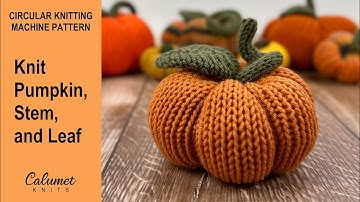 Knit Pumpkin, Stem and Leaf on circular knitting machines