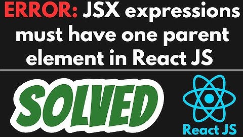 JSX expressions must have one parent element SOLVED in React JS