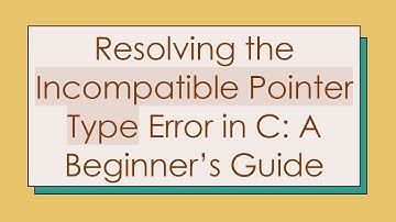 Resolving the Incompatible Pointer Type Error in C: A Beginner’s Guide