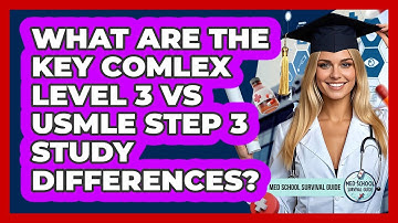 What Are The Key COMLEX Level 3 Vs USMLE Step 3 Study Differences? - Med School Survival Guide