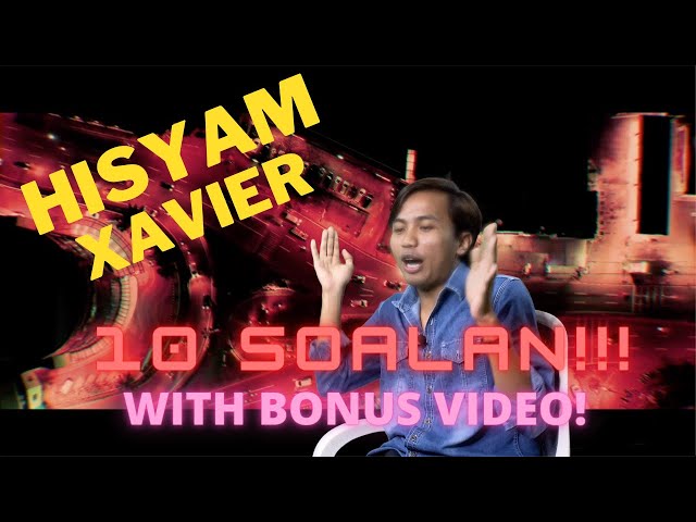 10 SOALAN with Hisyam Xavier (WITH BONUS VIDEO!) class=