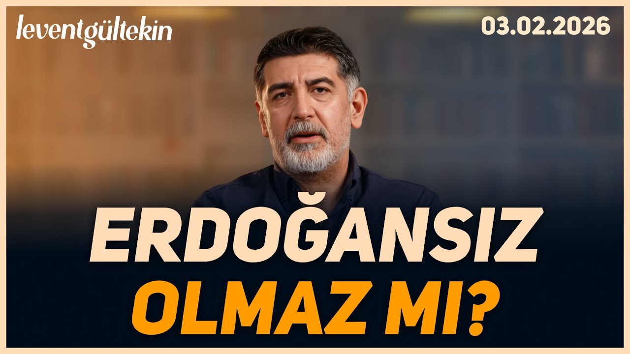 TÜRKİYE'NİN KADERİ ERDOĞAN'A MI BAĞLI?  - Levent Gültekin