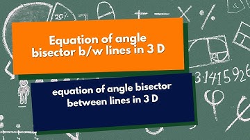 EQUATION OF ANGLE BISECTOR BETWEEN LINES IN 3 D : VECTOR ALGEBRA & 3D FOR IIT-JEE