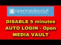 Disable 5 minutes auto login  open media vault