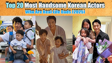Top 20 Most Handsome Korean Actors Who Are Real-Life Dads (2025) | Charm, Family & Fatherhood