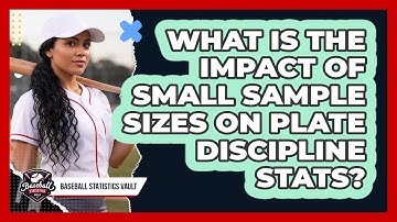 What Is The Impact Of Small Sample Sizes On Plate Discipline Stats? - Baseball Statistics Vault