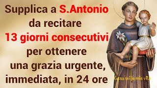Supplica a S.Antonio da recitare per 13 giorni ed ottenere una grazia urgente, immediata, in 24 ore