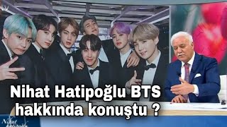 Nihat hatipoğlu BTS hakkında konuştu