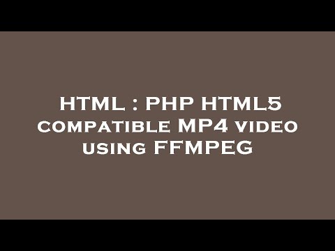 HTML : PHP HTML5 compatible MP4 video using FFMPEG