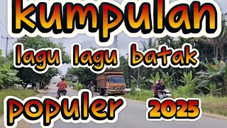 LAGU POP BATAK POPULER 2025 SEPESIAL TEMBANG PERJALANAN COCOK BIKIN ATI ADEM