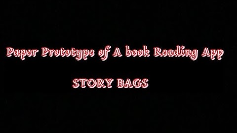 PAPER PROTOTYPE-BOOK READING APP “STORYBAGS”