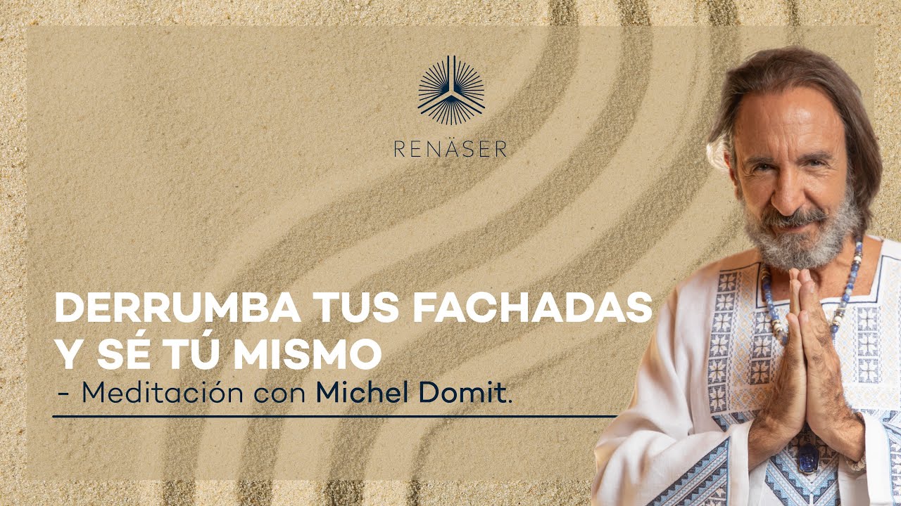 Derrumba tus fachadas y sé tú mismo | Meditación con Michel Domit