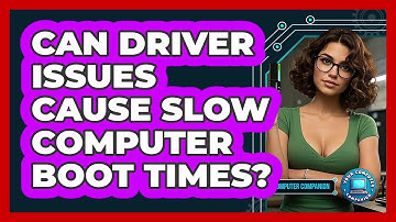 Can Driver Issues Cause Slow Computer Boot Times? - Your Computer Companion