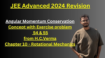 Rotational Mechanics | H.C.Verma Exercise Problems - 54 & 55 #jee #physics #hcvermasolutions