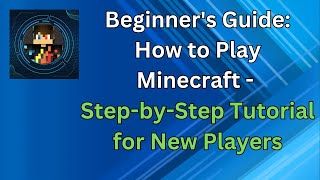 Beginner's Guide: How to Play Minecraft - Step-by-Step Tutorial for New Players