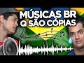 MÚSICAS BRASILEIRAS QUE SÃO COPIAS DAS INTERNACIONAIS !!