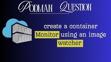 RHCSA podman example from image  as watcher to container as monitor