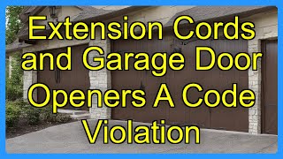 Extension Cords and Garage Door Openers A Code Violation