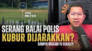 #775 Serang Balai Polis: Kubur Suspek Dijarakkan 300 Meter!