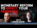 Monetary Reform To Effect Your FREEDOM | Simon Dixon