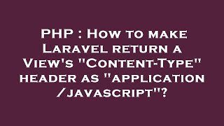 PHP : How to make Laravel return a View's "Content-Type" header as "application/javascript"?