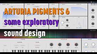 Arturia Pigments 6 // Some Exploratory Sound Design // No Talking