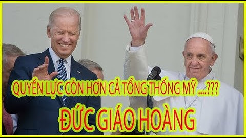Đức Giáo Hoàng người quyền lực nhất Hành Tinh ? Sức mạnh của  Đức Thánh Cha và Vatican
