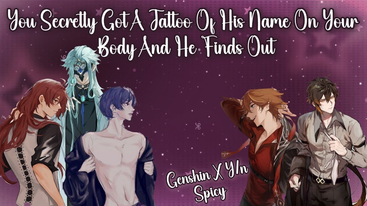 You secretly got a tattoo of his name on your body and he finds out
