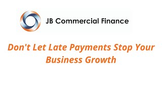 Don't Let Late Payments Stop Your Business Growth