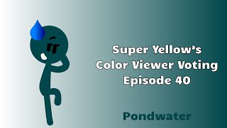 Super Yellow’s Color Viewer Voting Episode 40