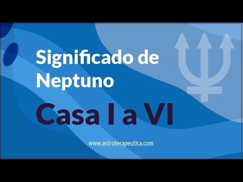 Significado de Neptuno en Casa I a VI - Astrología Evolutiva - Pablo Flores Laymuns