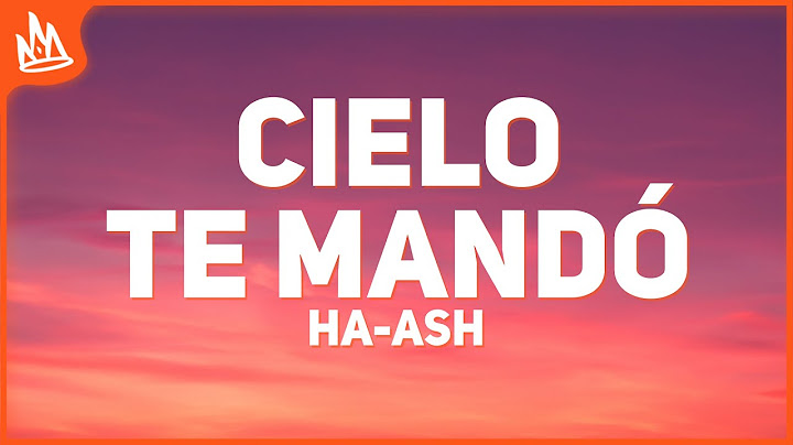 HA-ASH – El Cielo Te Mandó para Mí [Letra]
