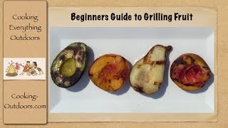 Beginners Guide to Grilling Fruit | Easy Grilling Tips