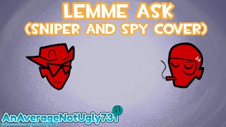Lemme Snipe - Lemme Ask But Its A Sniper And Spy Cover