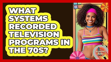 What Systems Recorded Television Programs In The 70s?