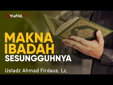 ceramah-agama:-makna-ibadah-yang-sesungguhnya---ustadz-ahmad-firdaus,-lc.