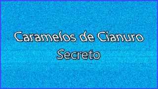 Caramelos de Cianuro - Secreto (Letra + HD) Lyric Video