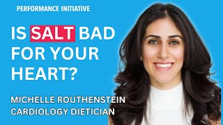 Is Salt Bad For Your Heart? Michelle Routhenstein, Cardiology Dietician - Performance Initiative