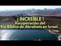 Increíble recuperación del rio Bíblico de Abraham en Beer Sheva Israel