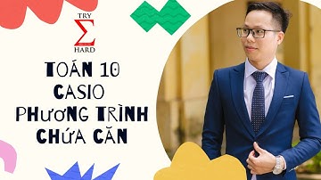 [Toán 10] Casio Phương Trình Chứa Căn