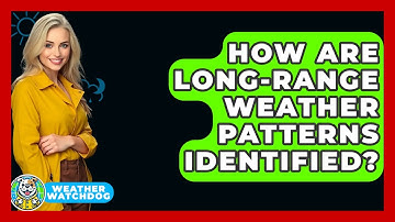 How Are Long-range Weather Patterns Identified? - Weather Watchdog