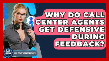 Why Do Call Center Agents Get Defensive During Feedback? - Call Center Pro Strategies