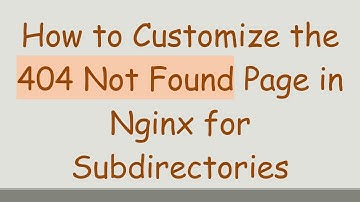 How to Customize the 404 Not Found Page in Nginx for Subdirectories