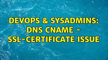 DevOps & SysAdmins: DNS CNAME - SSL-certificate issue