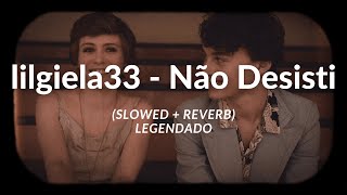 @lilgiela33 - Não Desisti (Slowed + Reverb) | Legendado/letra (4K)