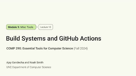 Essential Tools for CS #13: Build Systems and GitHub Actions | COMP 290 at UNC-Chapel Hill