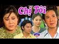 Chị Tôi | Cải Lương Tình Cảm Xã Hội