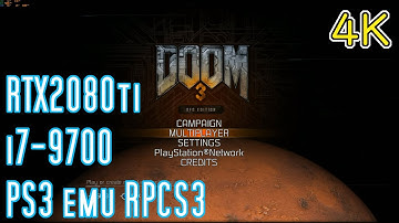 DOOM 3: BFG Edition / 4K RPCS3 PS3 emulator / RTX 2080ti i7-9700