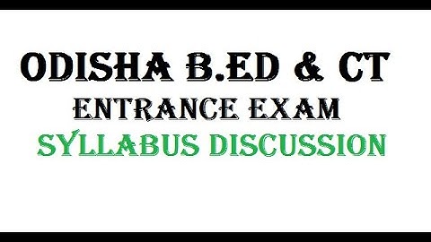Odisha B.ed & CT Entrance Exam Syllabus Discussion