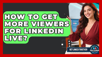 How To Get More Viewers For LinkedIn Live? - Get Linked Together